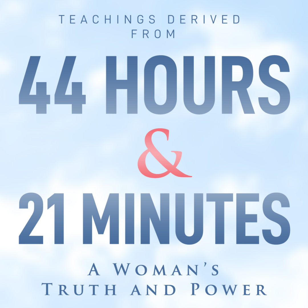 44 Hours & 21 Minutes; A Woman’s Truth and Power44 Hours & 21 Minutes; A Woman’s Truth and Power | Real Truth International