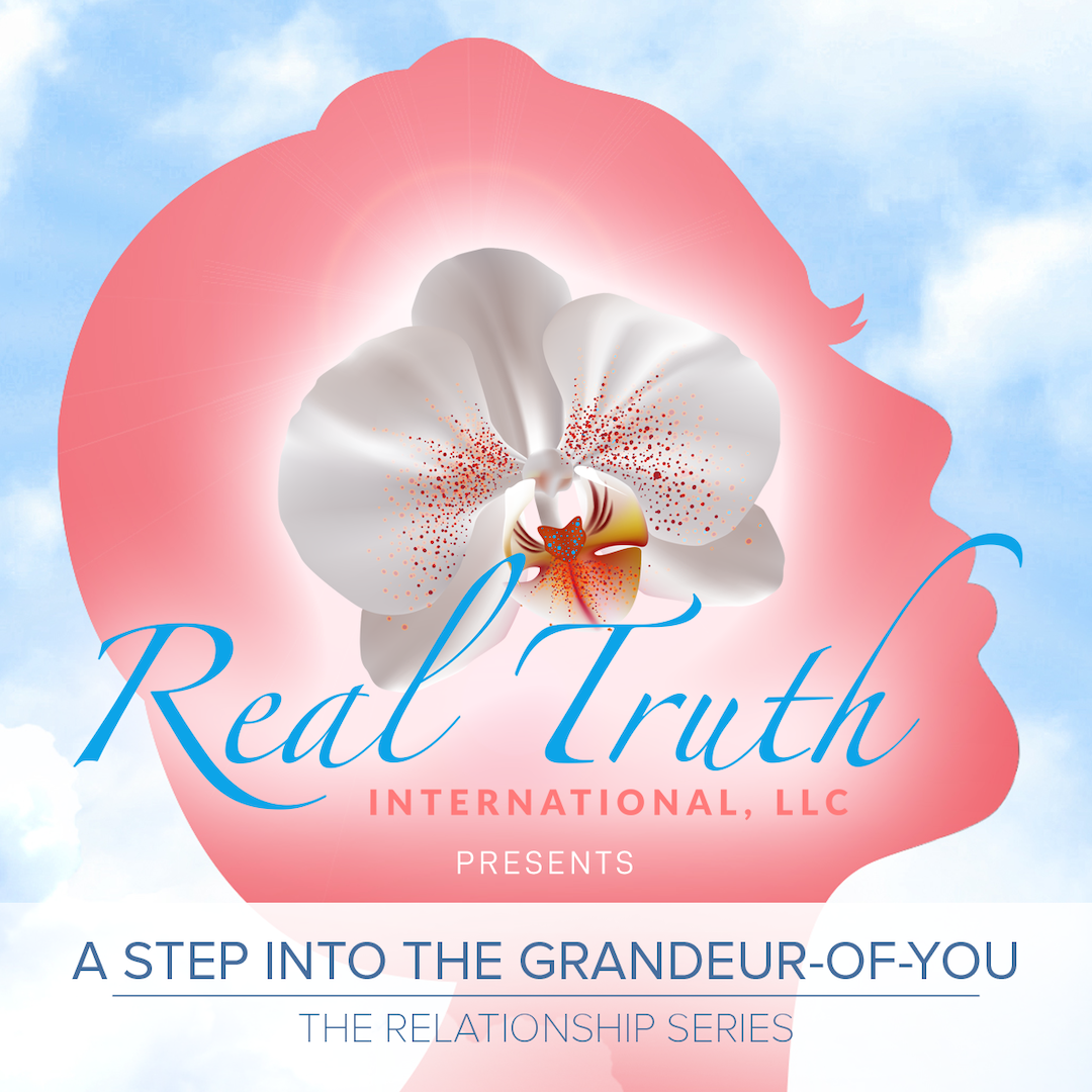 A Step Into the Grandeur-of-You: The Relationship Series | Real Truth International