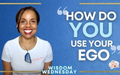 Wisdom Wednesday | How do YOU Use Your Ego?
